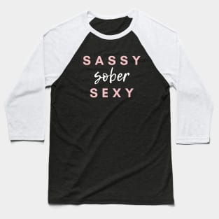 Sassy Sober Sexy Alcoholic Addict Recovery Baseball T-Shirt